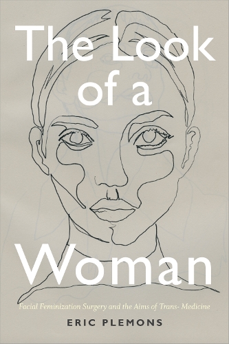 Паперова книга «The Look of a Woman: Facial Feminization Surgery and the Aims of Trans- Medicine», автор Ерік Племонс - фото №1