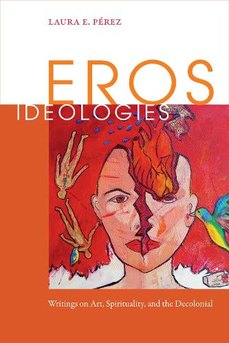 Паперова книга «Eros Ideologies: Writings on Art, Spirituality, and the Decolonial», автор Лаура Е. Перес - фото №1