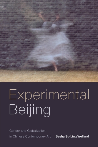 Паперова книга «Experimental Beijing: Gender and Globalization in Chinese Contemporary Art», автор Саша Су-Лінг Велланд - фото №1