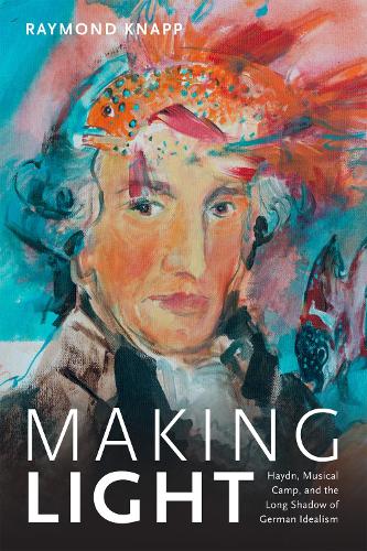 Бумажная книга «Making Light: Haydn, Musical Camp, and the Long Shadow of German Idealism», автор Раймонд Кнапп - фото №1