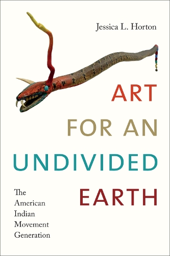 Паперова книга «Art for an Undivided Earth: The American Indian Movement Generation», автор Джессіка Л. Хортон - фото №1