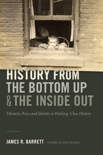 Бумажная книга «History from the Bottom Up and the Inside Out: Ethnicity, Race, and Identity in Working-Class History», автор Джеймс Р. Барретт - фото №1