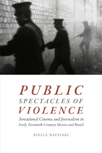 Бумажная книга «Public Spectacles of Violence: Sensational Cinema and Journalism in Early Twentieth-Century Mexico and Brazil», автор Риэль Навицки - фото №1