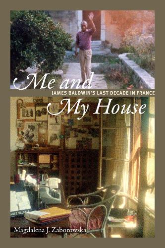 Бумажная книга «Me and My House: James Baldwin's Last Decade in France», автор Магдалена Я. Заборовска - фото №1