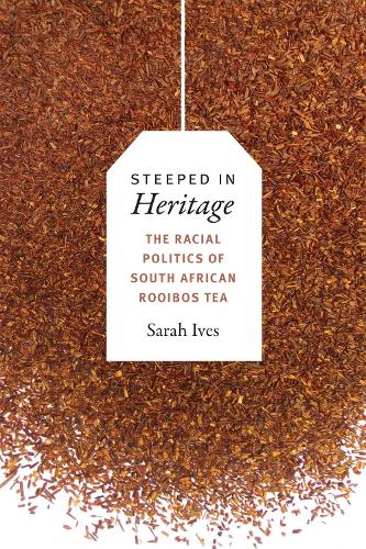 Бумажная книга «Steeped in Heritage: The Racial Politics of South African Rooibos Tea», автор Сара Флеминг Айвз - фото №1
