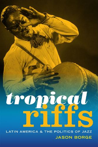 Бумажная книга «Tropical Riffs: Latin America and the Politics of Jazz», автор Джейсон Бордж - фото №1