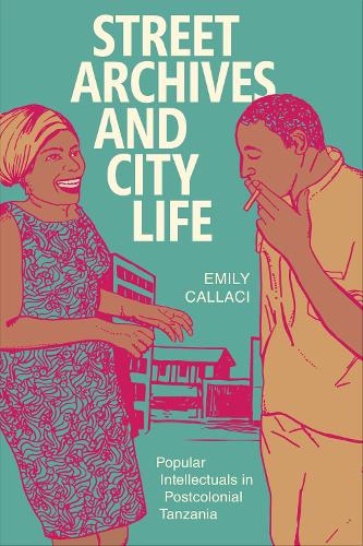 Бумажная книга «Street Archives and City Life: Popular Intellectuals in Postcolonial Tanzania», автор Эмили Каллачи - фото №1