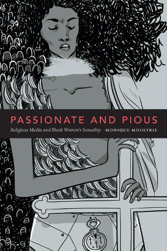 Бумажная книга «Passionate and Pious: Religious Media and Black Women's Sexuality», автор Моник Моултри - фото №1