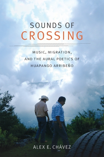 Паперова книга «Sounds of Crossing: Music, Migration, and the Aural Poetics of Huapango Arribeño», автор Алекс Е. Чавес - фото №1