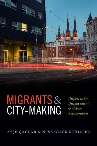 Паперова книга «Migrants and City-Making: Dispossession, Displacement, and Urban Regeneration», авторів Айсе Чаглар, Ніна Глік Шиллер - фото №1