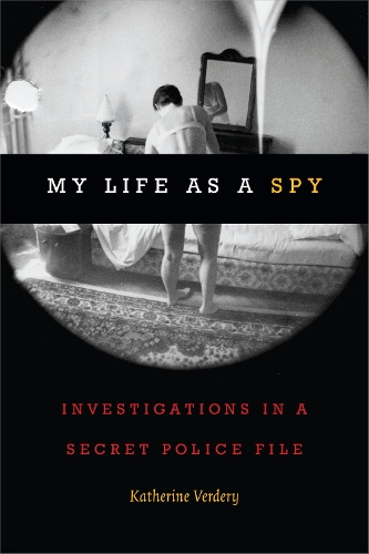 Бумажная книга «My Life as a Spy: Investigations in a Secret Police File», автор Кэтрин Вердери - фото №1