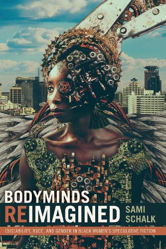 Бумажная книга «Bodyminds Reimagined: (Dis)ability, Race, and Gender in Black Women's Speculative Fiction», автор Сами Шальк - фото №1