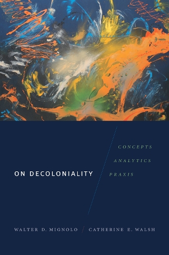 Бумажная книга «On Decoloniality: Concepts, Analytics, Praxis», авторов Кэтрин Э. Уолш, Вальтер Д. Миньоло - фото №1