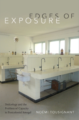[object Object] «Edges of Exposure: Toxicology and the Problem of Capacity in Postcolonial Senegal», автор Ноемі Тусіньян - фото №1