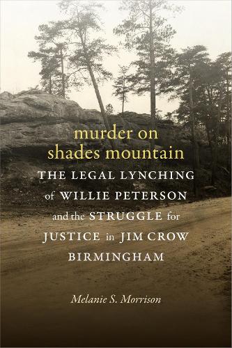 Паперова книга «Murder on Shades Mountain: The Legal Lynching of Willie Peterson and the Struggle for Justice in Jim Crow Birmingham», автор Мелані С. Моррісон - фото №1