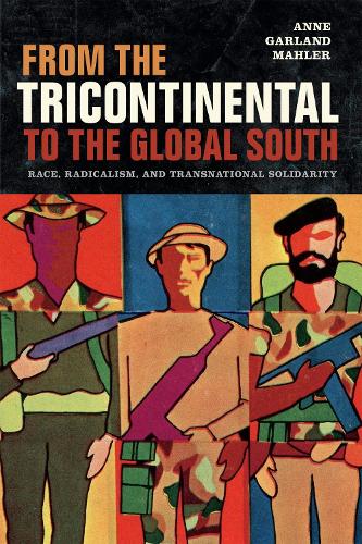 Паперова книга «From the Tricontinental to the Global South: Race, Radicalism, and Transnational Solidarity», автор Енн Гарланд Малер - фото №1