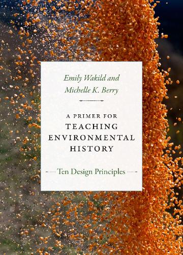 [object Object] «A Primer for Teaching Environmental History: Ten Design Principles», авторів Емілі Вакільд, Мішель К. Беррі - фото №1
