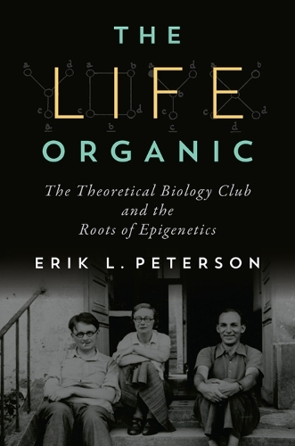Бумажная книга «Life Organic, The: The Theoretical Biology Club and the Roots of Epigenetics», автор Эрик Петерсон - фото №1
