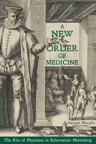 Бумажная книга «New Order of Medicine, A: The Rise of Physicians in Reformation Nuremberg», автор Ханна Мерфи - фото №1