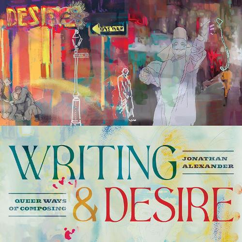 Бумажная книга «Writing and Desire: Queer Ways of Composing», автор Джонатан Александр - фото №1