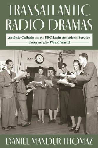 Бумажная книга «Transatlantic Radio Dramas: Antonio Callado and the BBC Latin American Service During World War II», автор Томаз Даниэль Мандур - фото №1