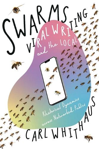 Бумажная книга «Swarms, Viral Writing, and the Local: Rhetoric and Social Dynamics across Networked Publics», автор Карл В. Уитхаус - фото №1