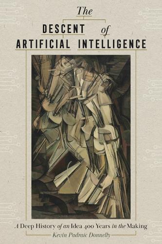 Бумажная книга «The Descent of Artificial Intelligence: Scenes from the Deep History of a Field 400 Years in the Making», автор Кевин Доннелли - фото №1