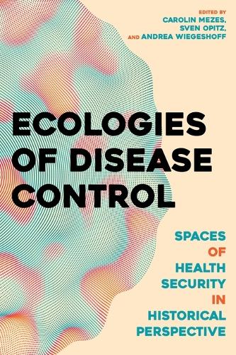 Паперова книга «Ecologies of Disease Control: Spaces of Health Security in Historical Perspective» - фото №1