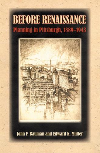 Паперова книга «Before Renaissance: Planning in Pittsburgh, 1889-1943», авторів Едвард К. Мюллер, Джон Бауман - фото №1