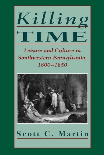 Бумажная книга «Killing Time: Leisure and Culture in Southwestern Pennsylvania, 1800–1850», автор Скотт К. Мартин - фото №1