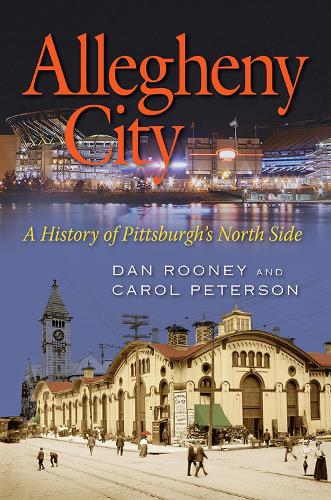 Бумажная книга «Allegheny City: A History of Pittsburgh's North Side», авторов Кэрол Петерсон, Дэниел Руни - фото №1