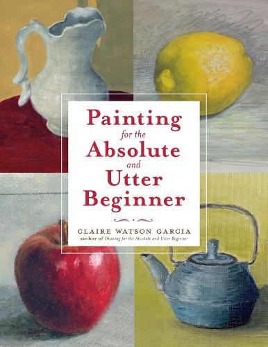Бумажная книга «Painting for the Absolute and Utter Beginner», автор К. Уотсон Гарсия - фото №1