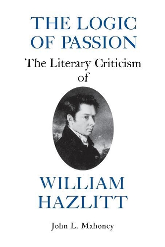 Бумажная книга «The Logic of Passion: The Literary Criticism of William Hazlitt», автор Джон Л. Махони - фото №1