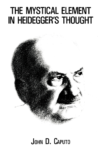 Бумажная книга «The Mystical Element in Heidegger's Thought», автор Джон Д. Капуто - фото №1