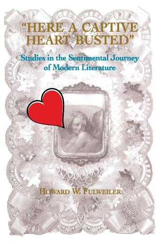 Паперова книга «Here a Captive Heart Busted: Studies in the Sentimental Journey of Modern Literature», автор Говард Фулвейлер - фото №1
