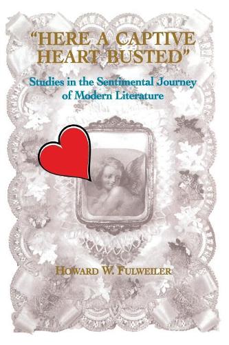 Бумажная книга «Here a Captive Heart Busted: Studies in the Sentimental Journey of Modern Literature», автор Говард Фулвейлер - фото №1