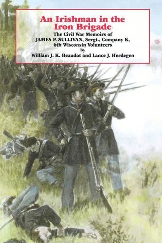 Бумажная книга «An Irishman in the Iron Brigade: The Civil War Memoirs of James P. Sullivan», авторов Лэнс Дж. Хердеган, Уильям Дж. К. Бодо - фото №1