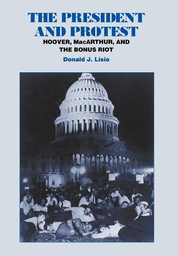 Паперова книга «The President and Protest: Hoover, MacArthur, and the Bonus March», автор Дональд Дж. Лізіо - фото №1