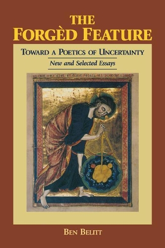 Бумажная книга «The Forgèd Feature: Towards a Poetics of Uncertainty, New and Selected Essays», автор Бен Белитт - фото №1