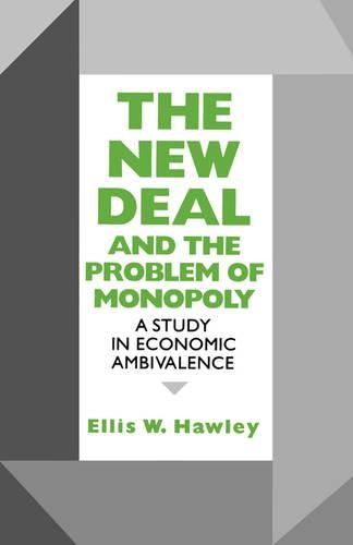 Паперова книга «The New Deal and the Problem of Monopoly: A Study in Economic Ambivalence», автор Елліс В. Хоулі - фото №1