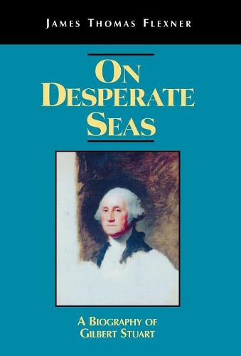 Паперова книга «On Desperate Seas: A Biography of Gilbert Stuart», автор Джеймс Т. Флекснер - фото №1