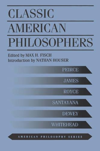 Бумажная книга «Classic American Philosophers: Peirce, James, Royce, Santayana, Dewey, Whitehead. Selections from Their Writings», автор Макс Фиш - фото №1