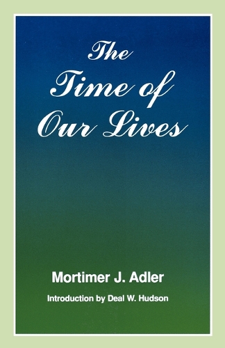 Паперова книга «The Time of Our Lives: The Ethics of Common Sense», автор Мортімер Дж. Адлер - фото №1