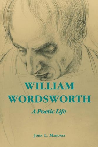 Бумажная книга «William Wordsworth: A Poetic Life», автор Джон Л. Махони - фото №1