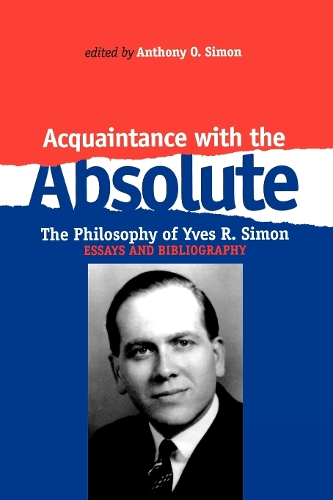 Бумажная книга «Acquaintance With the Absolute: The Philosophical Achievement of Yves R. Simon», автор Энтони О. Саймон - фото №1