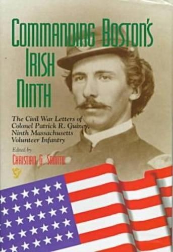 Бумажная книга «Commanding Boston's Irish Ninth: The Civil War Letters of Colonel Patrick R. Guiney Ninth Massachusetts Volunteer Infantry.», автор Кристиан Г. Самито - фото №1