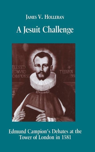 Бумажная книга «A Jesuit Challenge: Edmond Campion's Debates at the Tower of London in 1581», автор Джеймс В. Холлеран - фото №1