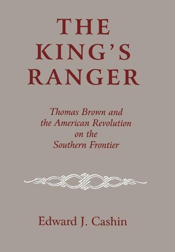 Паперова книга «The King's Ranger: Thomas Brown and the American Revolution on the Southern Frontier», автор Едвард Дж. Кашин - фото №1