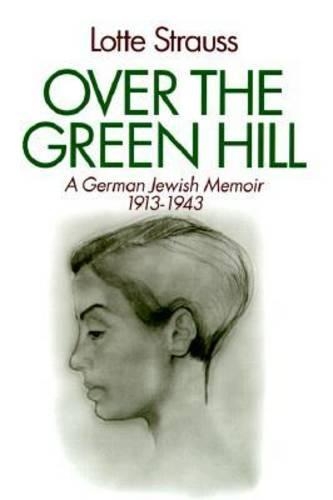 Бумажная книга «Over the Green Hill: A German Jewish Memoir, 1913–1943.», автор Лотта Штраус - фото №1