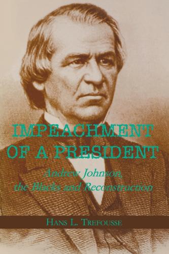 Бумажная книга «Impeachment of a President: Andrew Johnson, the Blacks, and Reconstruction», автор Ганс Л. Трефусс - фото №1